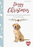 Doggy Christmas. 24 besinnliche Adventsgeschichten für Hundefreunde. Spannende und heitere Kurzgeschichten und tolle adventliche Hunde-Fotografien für ... Adventsgeschichten für Hundefreunde