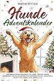 Hunde Adventskalender: Der geniale Adventskalender für Hunde - Für eine spaßige Adventszeit und ein unvergessliches Weihnachten inkl. Hundespiele, Rezepte für Leckerli, Challenges u.v.m.