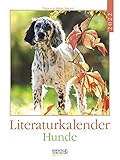 Literaturkalender Hunde 2022: Literarischer Wochenkalender * 1 Woche 1 Seite * literarische Zitate und Bilder * 24 x 32 cm