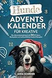 Hunde-Adventskalender für Kreative: Das Adventskalenderbuch mit 24 DIY-Ideen, Denkspielen und weihnachtlichen Leckerli-Rezepten